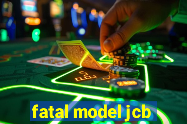 fatal model jcb